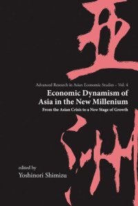 Yoshinori Shimizu — Economic Dynamism of Asia in the New Millenium: From the Asian Crisis to a New Stage of Growth (Advanced Research in Asian Economic Studies) (Advanced Research in Asian Economic Studies)