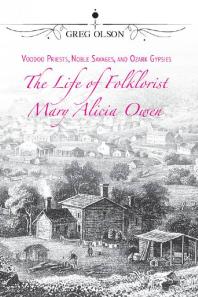 Greg Olson — Voodoo Priests, Noble Savages, and Ozark Gypsies : The Life of Folklorist Mary Alicia Owen