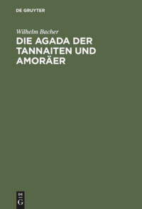 Wilhelm Bacher — Die Agada der Tannaiten und Amoräer: Bibelstellenregister. Nebst einem Anhange: Namen-Register zur Agada der babylonischen Amoräer