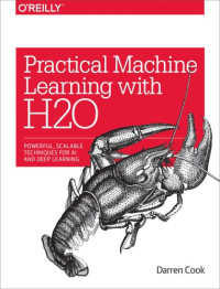 Cook, Darren — Practical machine learning with H2O: powerful, scalable techniques for deep learning and AI