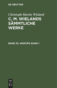  — C. M. Wielands Sämmtliche Werke: Band 33 Aristipp, Band 1