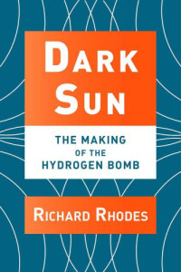 Richard Rhodes — Dark Sun: The Making of the Hydrogen Bomb