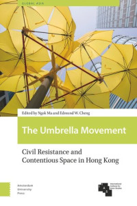 Ngok Ma (editor); Edmund W. Cheng (editor) — The Umbrella Movement: Civil Resistance and Contentious Space in Hong Kong, Revised Edition