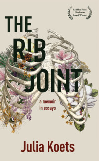 Julia Koets — The Rib Joint: A Memoir in Essays