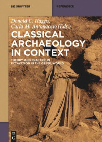 Donald Haggis (editor), Carla Antonaccio (editor) — Classical Archaeology in Context: Theory and Practice in Excavation in the Greek World