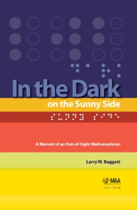 Larry Baggett — In the Dark on the Sunny Side: A Memoir of an Out-of-Sight Mathematician