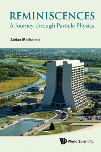 Adrian C Melissinos — Reminiscences: A Journey Through Particle Physics