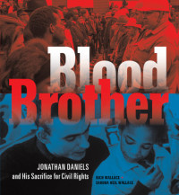 Daniels, Jonathan Myrick;Wallace, Rich;Wallace, Sandra Neil — Blood brother: Jonathan Daniels and his sacrifice for civil rights