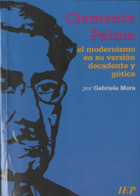 Gabriela Mora — Clemente Palma: el modernismo en su versión decadente y gótica