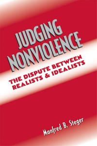 Manfred B. Steger — Judging Nonviolence: The Dispute Between Realists and Idealists