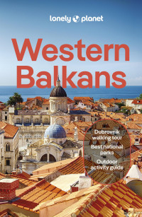 Vesna Maric (Author), Mark Baker (Author), Joel Balsam (Author), & 7 more — Lonely Planet Western Balkans 4