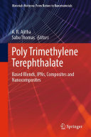 A. R. Ajitha, Sabu Thomas — Poly Trimethylene Terephthalate: Based Blends, IPNs, Composites and Nanocomposites