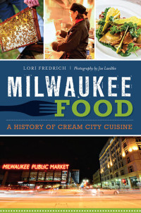 Lori Fredrich — Milwaukee Food: A History of Cream City Cuisine
