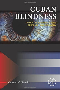 Román, Gustavo C — Cuban blindness : diary of a mysterious epidemic neuropathy