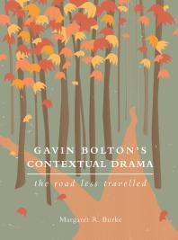 Margaret R. Burke — Gavin Bolton's Contextual Drama : The Road Less Travelled