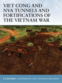Gordon L. Rottman; Lee Ray; Chris Taylor — Viet Cong and NVA Tunnels and Fortifications of the Vietnam War