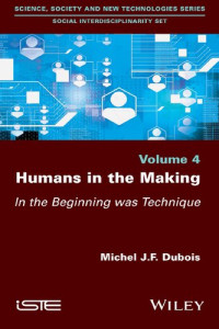 Michel J.F. Dubois — Humans in the Making: In the Beginning was Technique