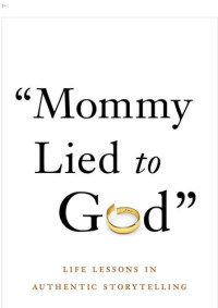 Carlos Maestas — Mommy Lied to God: Life Lessons in Authentic Storytelling