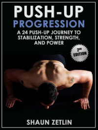 Zetlin, Shaun — Push-up progression: a 24 push-up journey to stabilization, strength & power