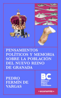 Pedro Fermín de Vargas — Pensamientos políticos y memoria sobre la población del Nuevo Reino de Granada
