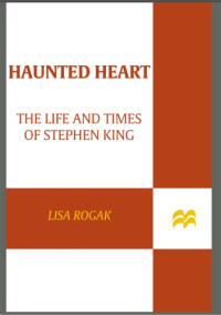 King, Stephen;Rogak, Lisa — Haunted heart: the life and times of Stephen King