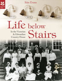 Si Evansân — Life Below Stairs – in the Victorian and Edwardian Country House