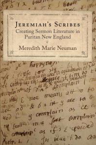 Meredith Marie Neuman — Jeremiah's Scribes : Creating Sermon Literature in Puritan New England