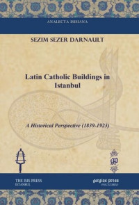 Sezim Sezer Darnault — Latin Catholic Buildings in Istanbul: A Historical Perspective (1839-1923)
