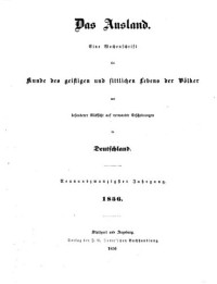 unknown — Das Ausland. Ein Tageblatt für Kunde des geistigen und sittlichen Lebens der Völker mit besonderer Rücksicht auf verwandte Erscheinungen in Deutschland