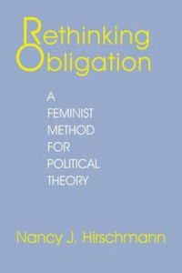 Nancy J. Hirschmann — Rethinking Obligation: A Feminist Method for Political Theory