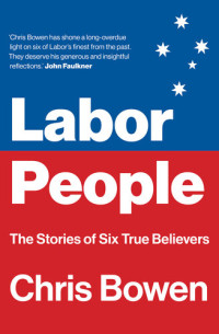 Chris Bowen — Labor People: The Stories of Six True Believers