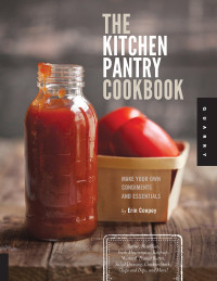 Erin Coopey — The Kitchen Pantry Cookbook: Make Your Own Condiments & Essentials