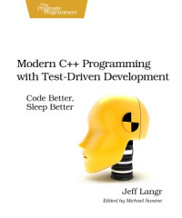 Jeff Langr — Modern C++ Programming with Test-Driven Development Code Better, Sleep Better