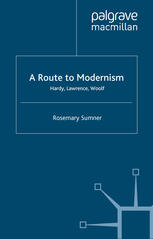 Rosemary Sumner (auth.) — A Route to Modernism: Hardy, Lawrence, Woolf