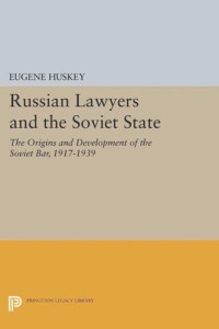 Eugene Huskey — Russian Lawyers and the Soviet State: The Origins and Development of the Soviet Bar, 1917-1939