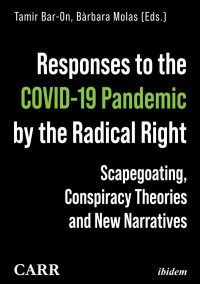 Tamir Bar-On; Louie Dean Valencia-García; Bàrbara Molas; Bàrbara Molas; Ofra Klein; Cristina Ariza; Michael Colborne; Hans-Georg Betz; Sabine Volk; Michael Zeller — Responses to the COVID-19 Pandemic by the Radical Right : Scapegoating, Conspiracy Theories and New Narratives