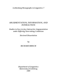 Richard Hirsch — Argumentation, information, and interaction: Studies in face-to-face interactive argumentation under differing turn-taking conditions (Gothenburg monographs in linguistics)