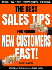 Luke Fatooros — The Best Sales Tips For Finding New Customers Fast! (Smart Business Engine Book 2)