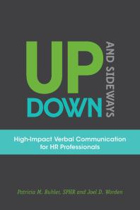 Patricia M. Buhler; Joel D. Worden — Up, Down, and Sideways : High-Impact Verbal Communication for HR Professionals