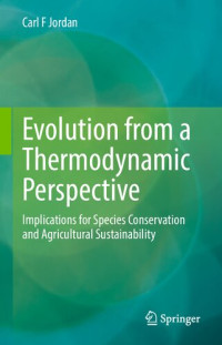 Carl F. Jordan — Evolution from a Thermodynamic Perspective: Implications for Species Conservation and Agricultural Sustainability