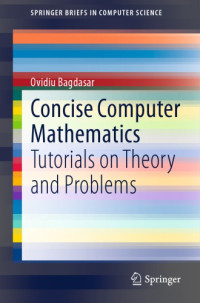 Bagdasar, Ovidiu — Concise Computer Mathematics: Tutorials on Theory and Problems