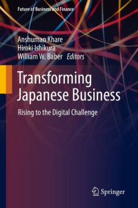Anshuman Khare; Hiroki Ishikura; William W. Baber — Transforming Japanese Business: Rising to the Digital Challenge