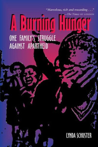 Schuster, Lynda  — A burning hunger : One Family's Struggle Against Apartheid