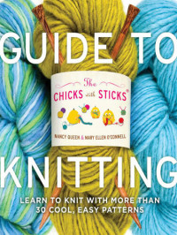 Nancy Queen, Mary Ellen O'Connell — The Chicks with Sticks Guide to Knitting