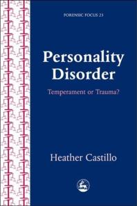 Heather Castillo — Personality Disorder : Temperament or Trauma?