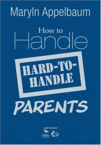 Maryln S. Appelbaum — How to Handle Hard-to-Handle Parents