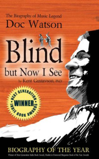 Gustavson, Kent — Blind But Now I See: The Biography of Music Legend Doc Watson