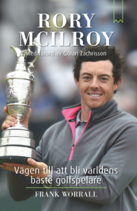 Frank Worrall — Rory McIlroy : vägen till att bli världens bäste golfspelare
