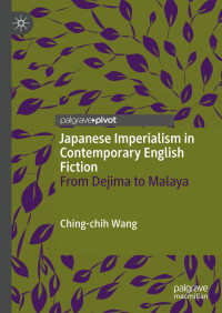 Ching-chih Wang — Japanese Imperialism in Contemporary English Fiction: From Dejima to Malaya