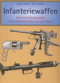 Reiner Lidschun, Günter Wollert — Infanteriewaffen 1918-1945: Illustrierte Enzyklopädie der Infanteriewaffen aus aller Welt. Band 1 und 2
